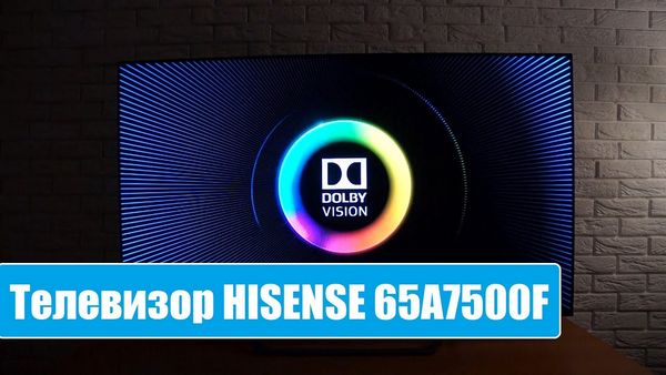 Обзор телевизора Hisense (Хисенсе) 65A7500F 65